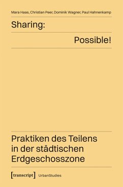 Sharing: Possible! - Praktiken des Teilens in der städtischen Erdgeschosszone (eBook, PDF) - Haas, Mara; Peer, Christian; Wagner, Dominik; Hahnenkamp, Paul