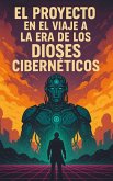 El proyecto en el viaje a la era de los dioses cibernéticos (eBook, ePUB) El proyecto en el viaje a la era de los dioses cibernéticos (eBook, ePUB)