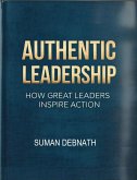 Authentic Leadership: How Great Leaders Inspire Action (eBook, ePUB) Authentic Leadership: How Great Leaders Inspire Action (eBook, ePUB)