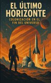 El ultimo horizonte: colonización en el fin del universo (eBook, ePUB) El ultimo horizonte: colonización en el fin del universo (eBook, ePUB)