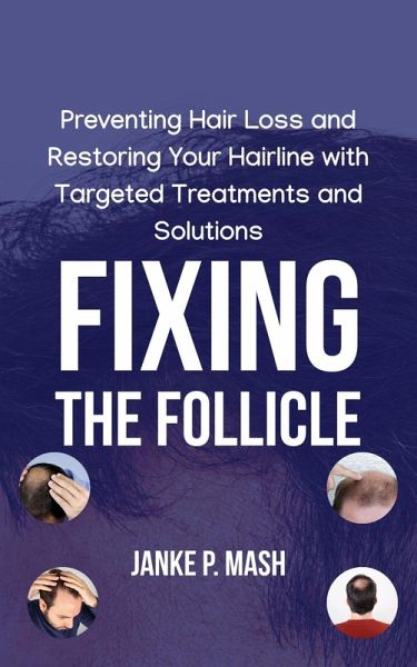 Fixing the Follicle: Preventing Hair Loss and Restoring Your Hairline with Targeted Treatments and Solutions (eBook, ePUB) Fixing the Follicle: Preventing Hair Loss and Restoring Your Hairline with Targeted Treatments and Solutions (eBook, ePUB)