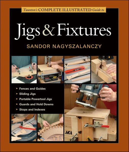 Taunton's Complete Illustrated Guide to Jigs & Fixtures (eBook, ePUB) Taunton's Complete Illustrated Guide to Jigs & Fixtures (eBook, ePUB)