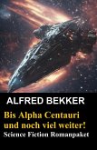 Bis Alpha Centauri und noch viel weiter! Science Fiction Romanpaket (eBook, ePUB)