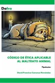 Código de ética Aplicable al Maltrato Animal (eBook, ePUB) Código de ética Aplicable al Maltrato Animal (eBook, ePUB)