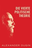 Die Vierte Politische Theorie (eBook, ePUB) Die Vierte Politische Theorie (eBook, ePUB)