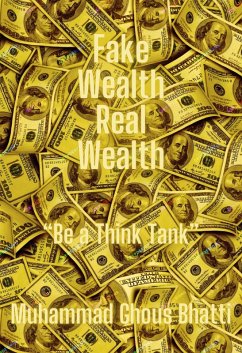 Fake Wealth Real Wealth (eBook, ePUB) - Ghous Fake Wealth Real Wealth (eBook, ePUB) - Ghous