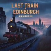 Last Train to Edinburgh (eBook, ePUB) Last Train to Edinburgh (eBook, ePUB)
