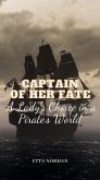Captain of Her Fate: A Lady's Choice in a Pirate's World (eBook, ePUB) Captain of Her Fate: A Lady's Choice in a Pirate's World (eBook, ePUB)