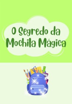 Cover O Segredo Da Mochila Mágica (eBook, ePUB)
