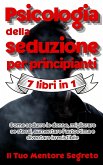 Psicologia della seduzione per principianti 7 libri in 1 Come sedurre le donne, migliorare se stessi, aumentare l'autostima e diventare irresistibile (eBook, ePUB) Psicologia della seduzione per principianti 7 libri in 1 Come sedurre le donne, migliorare se stessi, aumentare l'autostima e diventare irresistibile (eBook, ePUB)