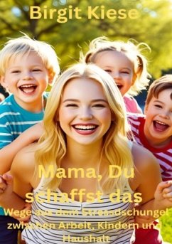 Cover Mama, Du schaffst das : Wege aus dem Stressdschungel zwischen Arbeit, Kinderm und Haushalt