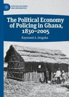 Cover The Political Economy of Policing in Ghana, 1830-2005