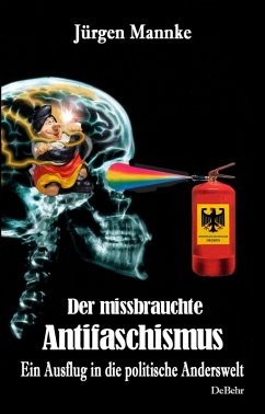 Cover Der missbrauchte Antifaschismus - Ein Ausflug in die politische Anderswelt