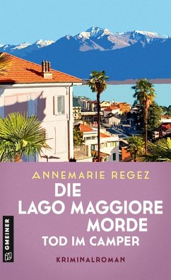 Die Lago Maggiore-Morde - Tod im Camper - Regez, Annemarie