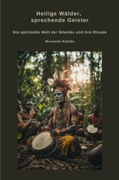 Heilige Wälder, sprechende Geister - Kalaba, Musonda Heilige Wälder, sprechende Geister - Kalaba, Musonda
