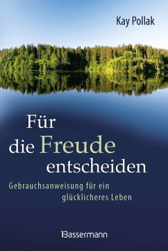 Für die Freude entscheiden - Gebrauchsanweisung für ein glücklicheres Leben Cover Für die Freude entscheiden - Gebrauchsanweisung für ein glücklicheres Leben
