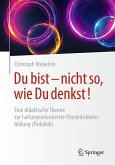 Du bist - nicht so, wie Du denkst! Du bist - nicht so, wie Du denkst!