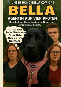 Cover Unser Hund Bella Comic #1 - Bella - Agentin auf vier Pfoten
