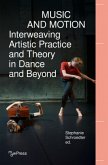 Music and Motion - Interweaving Artistic Practice and Theory in Dance and Beyond Music and Motion - Interweaving Artistic Practice and Theory in Dance and Beyond