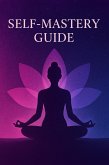 Self Mastery Guide (eBook, ePUB) Self Mastery Guide (eBook, ePUB)