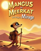 Mangus the Meerkat And The Magical Mirage (Magnus Meerkat's Desert Adventures, #2) (eBook, ePUB) Mangus the Meerkat And The Magical Mirage (Magnus Meerkat's Desert Adventures, #2) (eBook, ePUB)