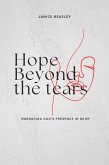 Hope Beyond the Tears: Embracing God's Presence in Grief (eBook, ePUB) Hope Beyond the Tears: Embracing God's Presence in Grief (eBook, ePUB)
