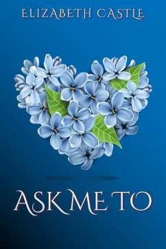 Ask Me To (The Heart's Way, #2) (eBook, ePUB) - Castle, Elizabeth