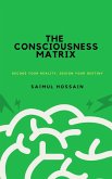 The Consciousness Matrix: Decode Your Reality, Design Your Destiny (eBook, ePUB) The Consciousness Matrix: Decode Your Reality, Design Your Destiny (eBook, ePUB)