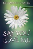 Say You Love Me (The Heart's Way, #3) (eBook, ePUB) Say You Love Me (The Heart's Way, #3) (eBook, ePUB)