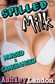 Spilled Milk: Nursed and Gangbanged (eBook, ePUB) Spilled Milk: Nursed and Gangbanged (eBook, ePUB)