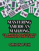 Mastering American Mahjong: 20 Proven Tactics to Dominate The Game (eBook, ePUB) Mastering American Mahjong: 20 Proven Tactics to Dominate The Game (eBook, ePUB)