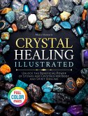 Crystal Healing Illustrated: Unlock the Beneficial Power of Stones and Crystals for Body and Spirit Healing (eBook, ePUB) Crystal Healing Illustrated: Unlock the Beneficial Power of Stones and Crystals for Body and Spirit Healing (eBook, ePUB)