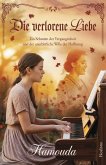 Die Verlorene Liebe: Ein Schatten der Vergangenheit und der unerbittliche Wille der Hoffnung (eBook, ePUB) Die Verlorene Liebe: Ein Schatten der Vergangenheit und der unerbittliche Wille der Hoffnung (eBook, ePUB)