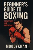 Beginner's Guide to Boxing: Strategies and Importance (eBook, ePUB) Beginner's Guide to Boxing: Strategies and Importance (eBook, ePUB)
