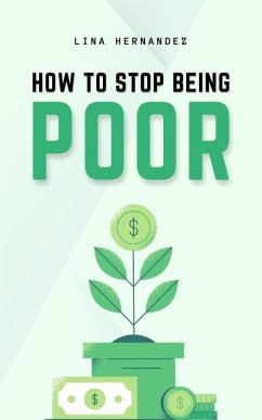 How to Stop Being Poor (Caring for your Future, #1) (eBook, ePUB) - Hernandez, Lina