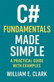 C# Fundamentals Made Simple: A Practical Guide with Examples (eBook, ePUB) C# Fundamentals Made Simple: A Practical Guide with Examples (eBook, ePUB)