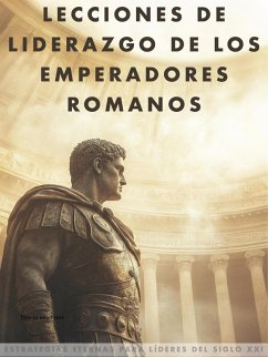 Lecciones de liderazgo de los emperadores romanos (eBook, ePUB) - Ferrán-Saura, Alejandro Lecciones de liderazgo de los emperadores romanos (eBook, ePUB) - Ferrán-Saura, Alejandro
