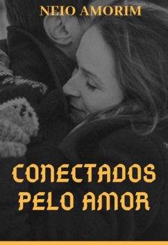 Conectados Pelo Amor (eBook, ePUB) - Amorim, Neio