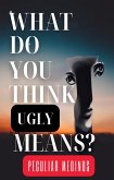 What Do You Think Ugly Means? (eBook, ePUB) What Do You Think Ugly Means? (eBook, ePUB)