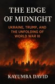 The Edge of Midnight Ukraine, Trump, and the Unfolding of World War Iii (eBook, ePUB) The Edge of Midnight Ukraine, Trump, and the Unfolding of World War Iii (eBook, ePUB)