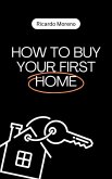 How to Buy Your First Home (How to Achieve Success, #1) (eBook, ePUB) How to Buy Your First Home (How to Achieve Success, #1) (eBook, ePUB)