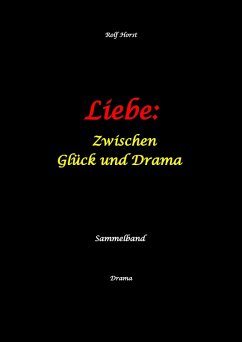 Cover Liebe: Zwischen Glück und Drama - Suizid, erweiterter Suizid, Verlobung, Trennung, Betrug, Kunststudium, Galerie, Leukämie, Alkoholsucht, Körperverletzung, Trost, Adoption, Erben, (eBook, ePUB)