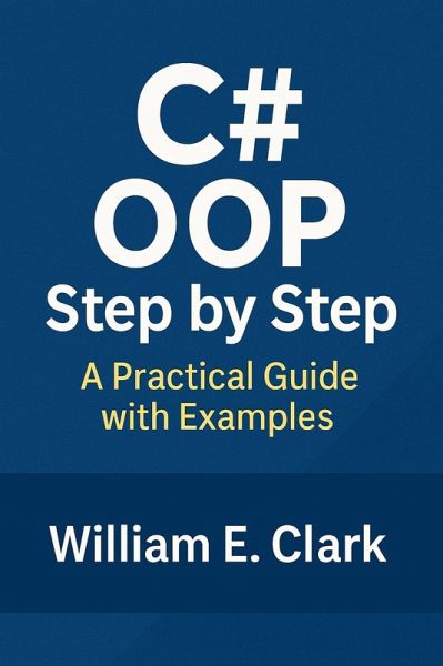 C# OOP Step by Step: A Practical Guide with Examples (eBook, ePUB) C# OOP Step by Step: A Practical Guide with Examples (eBook, ePUB)