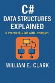 C# Data Structures Explained: A Practical Guide with Examples (eBook, ePUB) C# Data Structures Explained: A Practical Guide with Examples (eBook, ePUB)