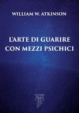 L'Arte di Guarire con Mezzi Psichici (eBook, ePUB)