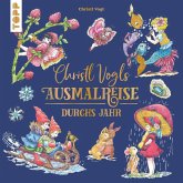 Christl Vogls Ausmalreise - Durchs Jahr Christl Vogls Ausmalreise - Durchs Jahr
