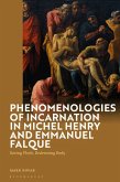Phenomenologies of Incarnation in Michel Henry and Emmanuel Falque Phenomenologies of Incarnation in Michel Henry and Emmanuel Falque