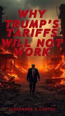 WHY TRUMP’S TARIFFS WILL NOT WORK (eBook, ePUB) Cover WHY TRUMP’S TARIFFS WILL NOT WORK (eBook, ePUB)