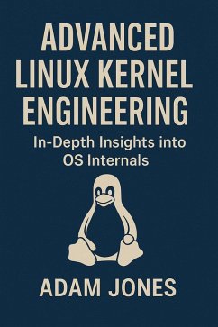 Advanced Linux Kernel Engineering: In-Depth Insights into OS Internals (eBook, ePUB) - Jones, Adam