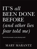 It's All Been Done Before (and Other Lies Fear Told Me) It's All Been Done Before (and Other Lies Fear Told Me)